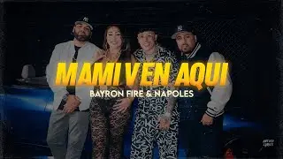 Letra // MAMI VEN AQUÍ - Bayron Fire, Napoles - (Prod Handy Mati Bomba)