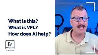 Episode 2: What is this?  What is VFL?  How does AI help?