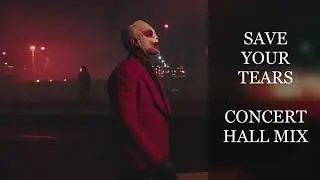 The Weeknd - Save Your Tears | Concert Hall Mix