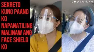 SEKRETO KUNG PAANO KO NAPANATILIHING MALINAW ANG FACE SHIELD KO / CHUVA-LYN