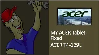 MY ACER Tablet Fixed​ |ACER T4-129L