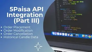 Historical Candle Data |Order Placement | Modification|Cancellation| 5paisa API Integration |Part 3