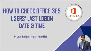 How to check Office 365 users’ last logon Date & Time
