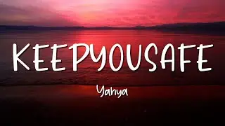 Keepyousafe - Yahya - Lirik Lagu (Lyrics) Video Lirik Garage Lyrics