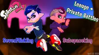 League then Private Battles with Seven19Inkling! A Collab stream | Splatoon 2 with Subspace king