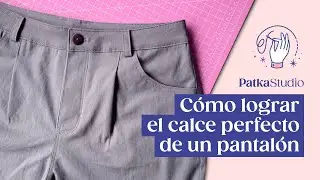 Cómo lograr el calce perfecto de un pantalón 👖 | Patka Studio