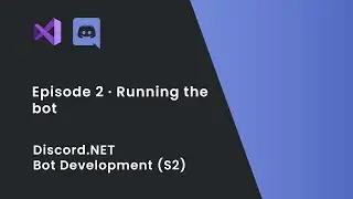 Discord.NET Bot Development (S2) · Running the bot · Episode 2 [OUTDATED, SEE DESCRIPTION]