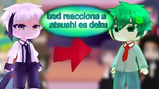 bsd reacciona a Atsushi es deku || elizabeth Uchiha uzumaki gacha UwU || My au || 1/?