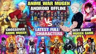 BEST‼️ ANIME WAR CROSSOVER MUGEN (LATEST CHARACTERS) Anime Mugen Android