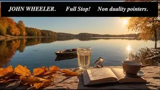John Wheeler: How to find the pure light of non-conceptual awareness.