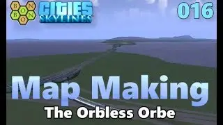 Cities Skylines - Map Making with BonBonB - 16 - The Orbless Orbe