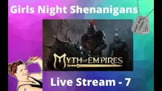Myth Of Empires Base Building, Taming & Exploring, Girls NIGHT!!!!!  Community Server - Part 7