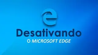 COMO DESATIVAR O MICROSOFT EDGE.