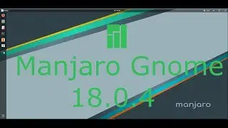 Manjaro 18.0.4 Gnome Illyria Full Tour