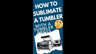 How to Sublimate a Tumbler with a Tumbler Press 