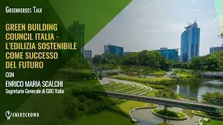 GREENHEROES TALK - GREEN BUILDING COUNCIL ITALIA – L’EDILIZIA SOSTENIBILE COME SUCCESSO DEL FUTURO