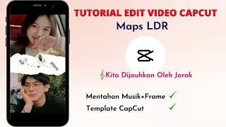 Tutorial Edit Video CapCut Lagu Kita Dijauhkan Oleh Jarak | Maps LDR Lagi Viral