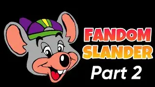 Chuck E. Cheese Fandom Slander PART 2