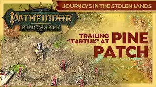On Tartuccio's Trail At Pine Patch | Pathfinder Kingmaker | Journeys In The Stolen Lands