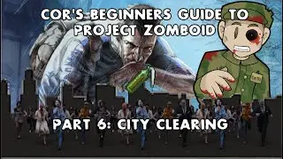 Project Zomboid Beginners Guide Part 6 City Clearing