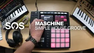 Making a Simple House Groove in Maschine