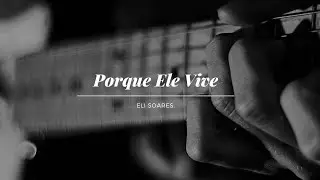 Porque Ele Vive  Eli
