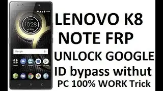 Lenovo K8 Note (XT1902-3) FRP Unlock or Google Account Bypass Android 8.1
