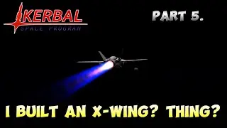 KSP Part 5. Kerbal Accurate X-Wing? Thing?