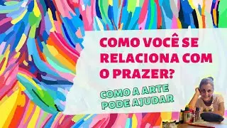 #liveartecriativa Como você se relaciona com o prazer?