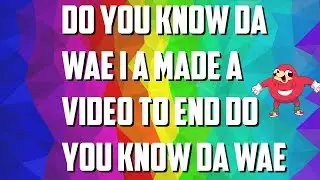 i made this video to end do you know da wae