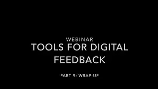 Webinar - Tools for Digital Feedback, Part 9: Wrap-Up