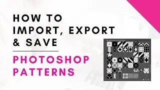 How to Import, Export and Save Patterns in Adobe Photoshop