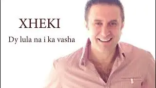 XHEKI   Dy lula na i ka vasha