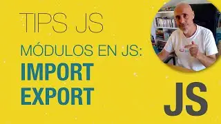 Módulos: Import y export en Javascript