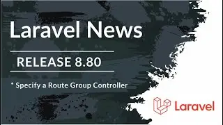 Laravel News | Define a Route Group Controller | 8.80 Release