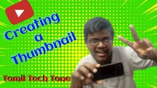 CREATING A THUMBNAIL FOR YOUTUBE VIDEO| 2021| TAMIL TECH TONE