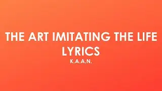K.A.A.N. - The Art Imitating The Life (Lyrics)