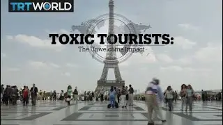 Toxic Tourism: The unwelcome impact