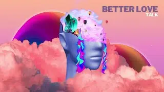 Better Love "Talk" (Album Visualizer)