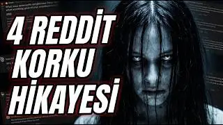 4 REDDİT KORKU HİKAYESİ VE SİZDEN GELEN HİKAYE