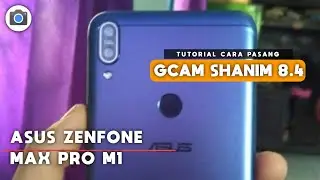 TUTORIAL CARA MUDAH PASANG GCAM SHANIM 8.4 ASUS ZENFONE MAX PRO M1 - GOOGLE CAMERA ASUS ZENFONE 🔥