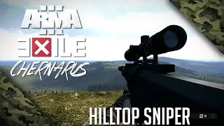 Arma 3 Exile Chernarus #10 - HILLTOP SNIPER!