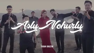 Turan Orazov - Asly Nohurly ( Official Video )