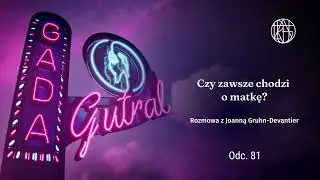 Czy zawsze chodzi o matkę? Rozmowa z Joanną Gruhn-Devantier