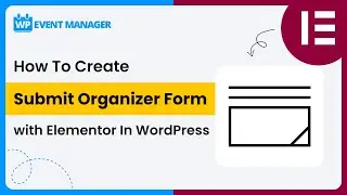 How To Create Submit Organizer Form with Elementor In 