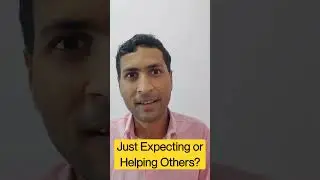 Just Expecting or Helping Others ? 