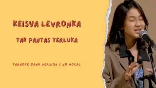 KEISYA LEVRONKA - Tak Pantas Terluka || Karaoke Band Version / No Vocal