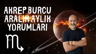 AKREP BURCU ARALIK 2024 AYLIK YORUMLARI