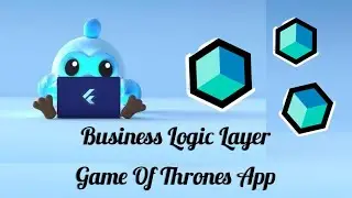 Business Logic Layer Section | Game Of Thrones App 3# | Learn Bloc From Scratch 17#