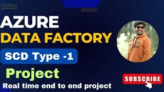 Azure data factory SCD Type 1 Project | Slowly Changing Dimension(SCD) Type 1 Using ADF